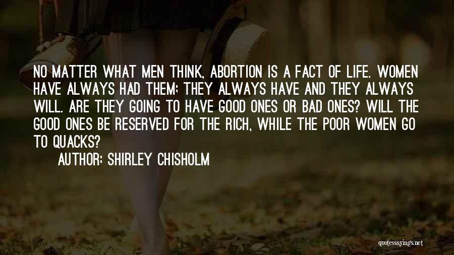 Shirley Chisholm Quotes: No Matter What Men Think, Abortion Is A Fact Of Life. Women Have Always Had Them; They Always Have And