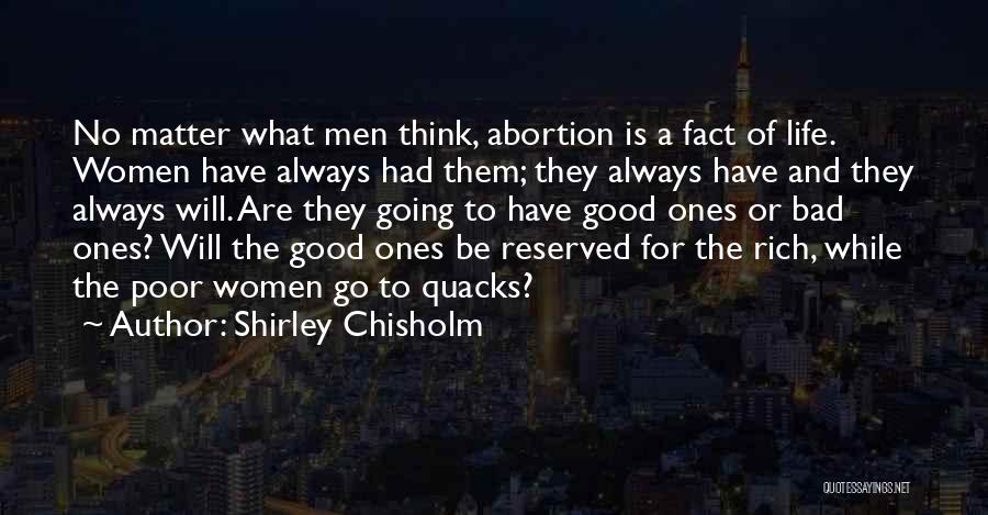 Shirley Chisholm Quotes: No Matter What Men Think, Abortion Is A Fact Of Life. Women Have Always Had Them; They Always Have And