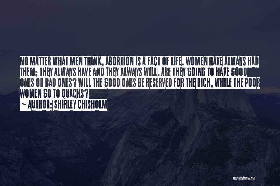 Shirley Chisholm Quotes: No Matter What Men Think, Abortion Is A Fact Of Life. Women Have Always Had Them; They Always Have And