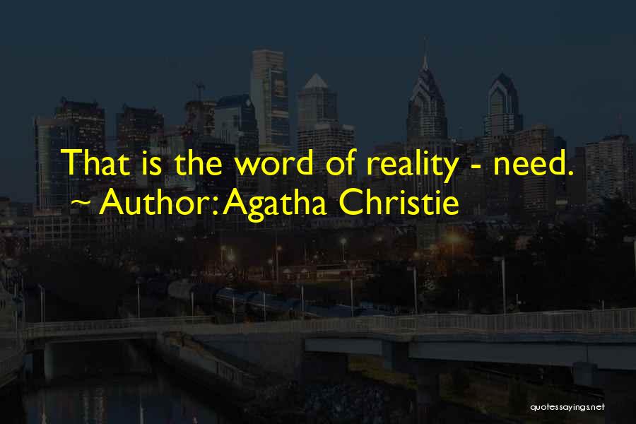 Agatha Christie Quotes: That Is The Word Of Reality - Need.