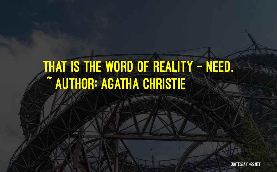 Agatha Christie Quotes: That Is The Word Of Reality - Need.