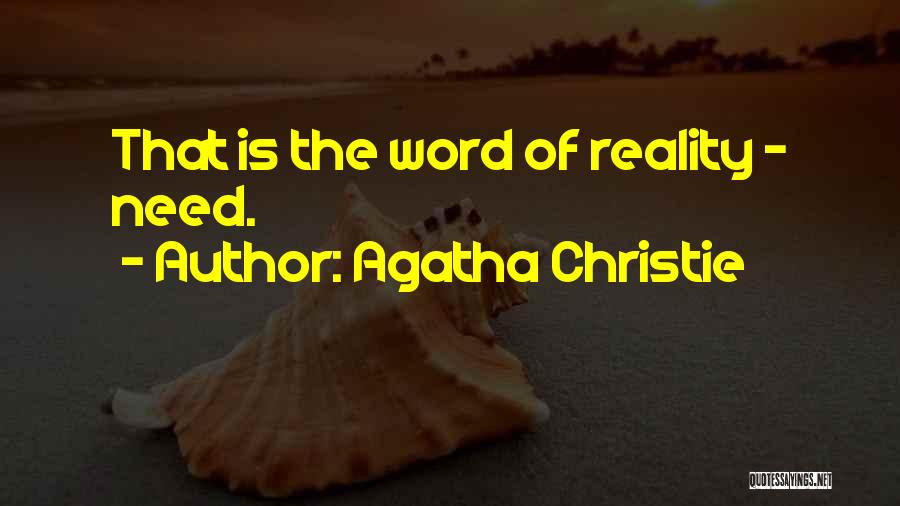 Agatha Christie Quotes: That Is The Word Of Reality - Need.