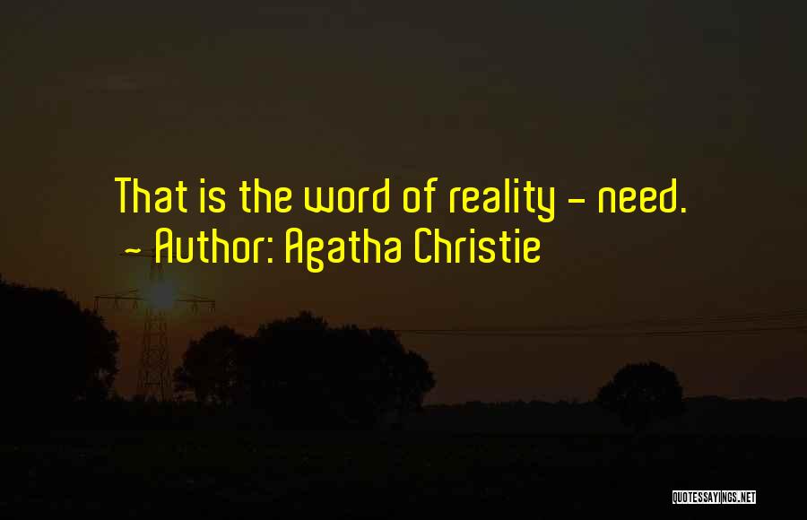 Agatha Christie Quotes: That Is The Word Of Reality - Need.