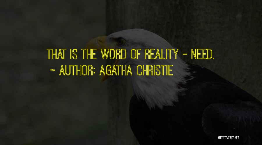 Agatha Christie Quotes: That Is The Word Of Reality - Need.
