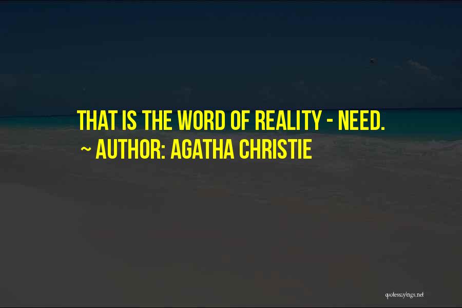 Agatha Christie Quotes: That Is The Word Of Reality - Need.