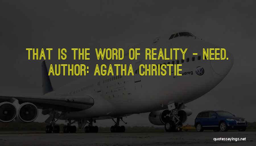 Agatha Christie Quotes: That Is The Word Of Reality - Need.