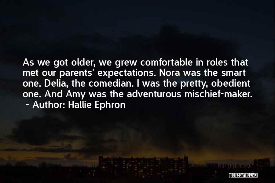 Hallie Ephron Quotes: As We Got Older, We Grew Comfortable In Roles That Met Our Parents' Expectations. Nora Was The Smart One. Delia,
