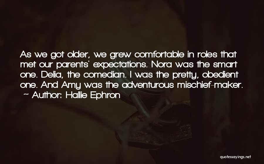 Hallie Ephron Quotes: As We Got Older, We Grew Comfortable In Roles That Met Our Parents' Expectations. Nora Was The Smart One. Delia,