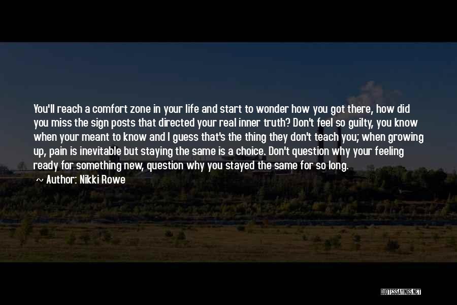 Nikki Rowe Quotes: You'll Reach A Comfort Zone In Your Life And Start To Wonder How You Got There, How Did You Miss