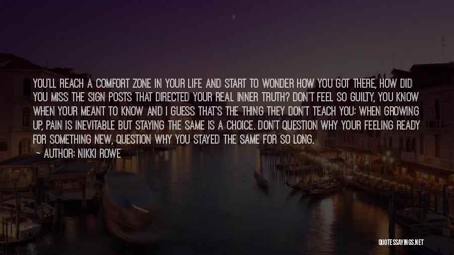 Nikki Rowe Quotes: You'll Reach A Comfort Zone In Your Life And Start To Wonder How You Got There, How Did You Miss