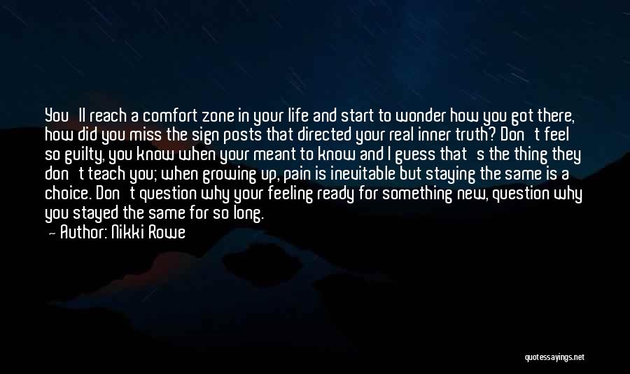 Nikki Rowe Quotes: You'll Reach A Comfort Zone In Your Life And Start To Wonder How You Got There, How Did You Miss