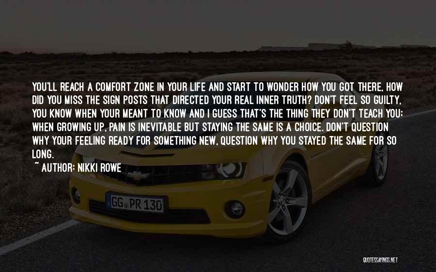 Nikki Rowe Quotes: You'll Reach A Comfort Zone In Your Life And Start To Wonder How You Got There, How Did You Miss