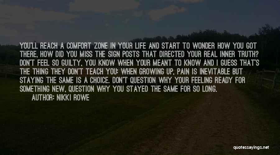 Nikki Rowe Quotes: You'll Reach A Comfort Zone In Your Life And Start To Wonder How You Got There, How Did You Miss