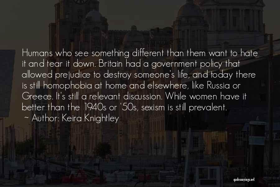 Keira Knightley Quotes: Humans Who See Something Different Than Them Want To Hate It And Tear It Down. Britain Had A Government Policy