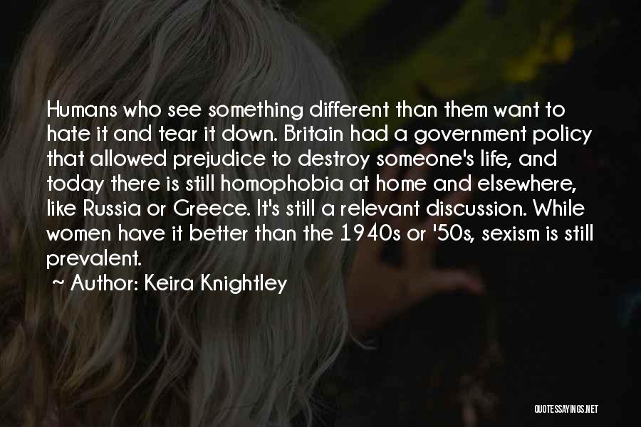 Keira Knightley Quotes: Humans Who See Something Different Than Them Want To Hate It And Tear It Down. Britain Had A Government Policy