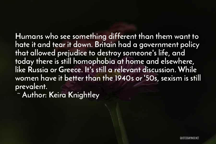 Keira Knightley Quotes: Humans Who See Something Different Than Them Want To Hate It And Tear It Down. Britain Had A Government Policy