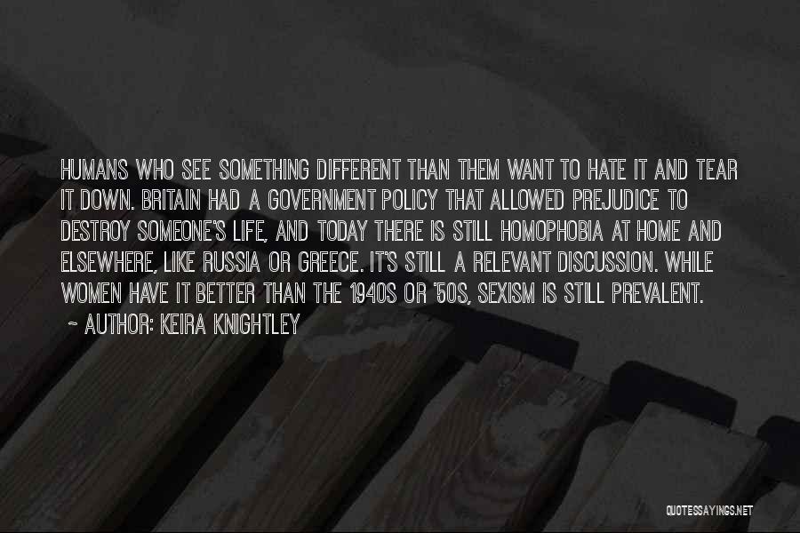 Keira Knightley Quotes: Humans Who See Something Different Than Them Want To Hate It And Tear It Down. Britain Had A Government Policy