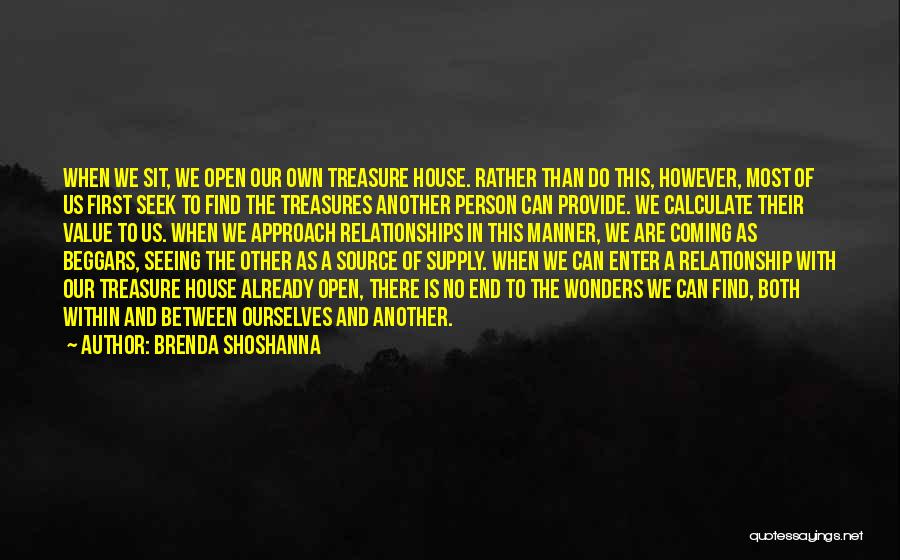 Brenda Shoshanna Quotes: When We Sit, We Open Our Own Treasure House. Rather Than Do This, However, Most Of Us First Seek To