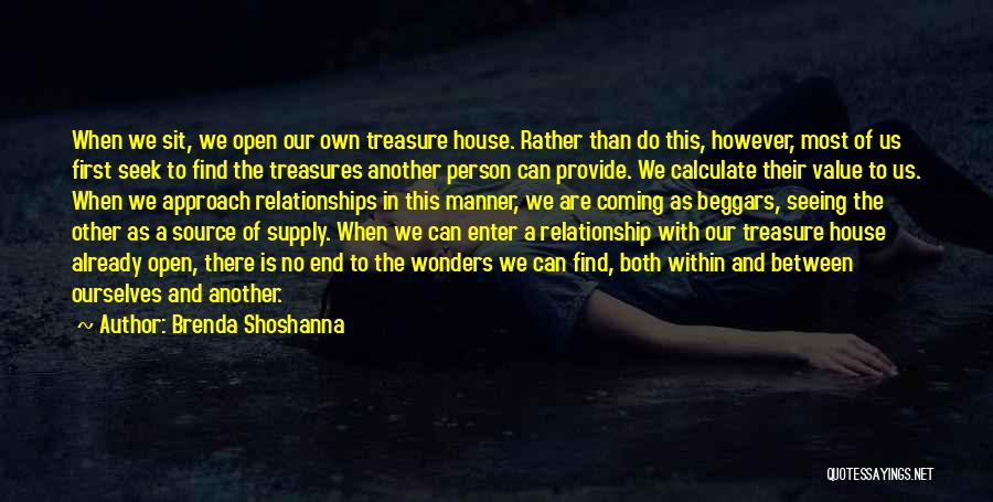 Brenda Shoshanna Quotes: When We Sit, We Open Our Own Treasure House. Rather Than Do This, However, Most Of Us First Seek To