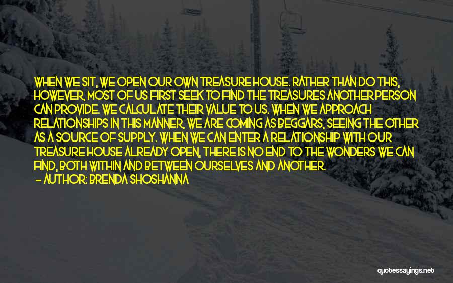 Brenda Shoshanna Quotes: When We Sit, We Open Our Own Treasure House. Rather Than Do This, However, Most Of Us First Seek To