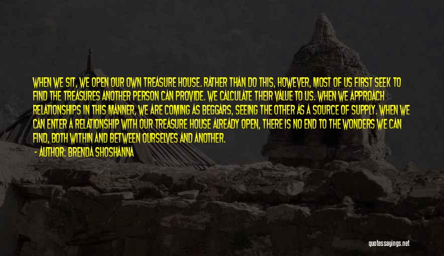 Brenda Shoshanna Quotes: When We Sit, We Open Our Own Treasure House. Rather Than Do This, However, Most Of Us First Seek To