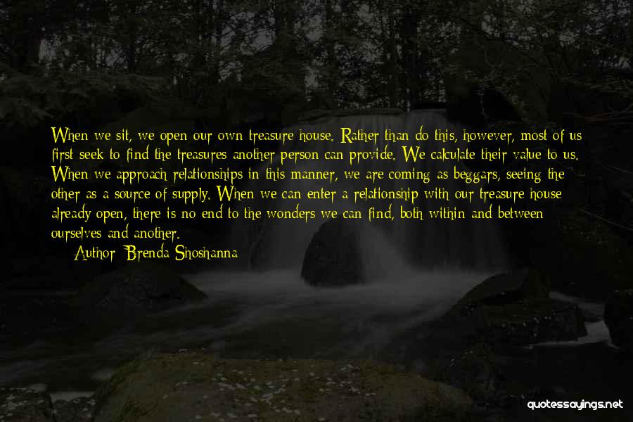 Brenda Shoshanna Quotes: When We Sit, We Open Our Own Treasure House. Rather Than Do This, However, Most Of Us First Seek To