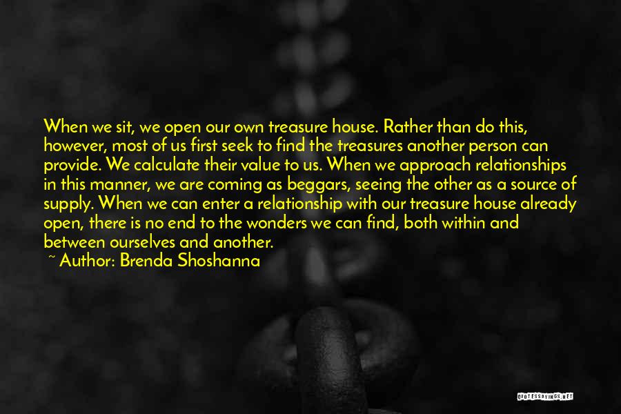 Brenda Shoshanna Quotes: When We Sit, We Open Our Own Treasure House. Rather Than Do This, However, Most Of Us First Seek To