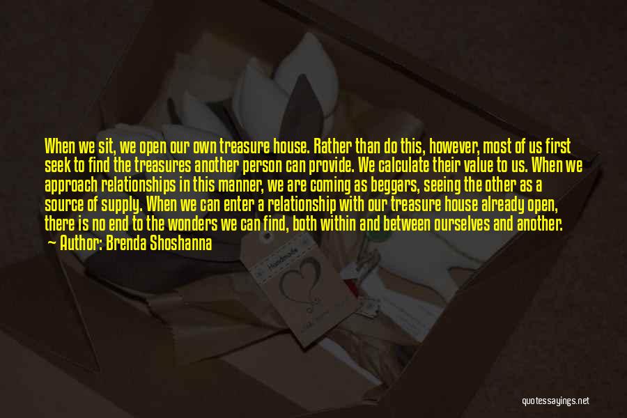 Brenda Shoshanna Quotes: When We Sit, We Open Our Own Treasure House. Rather Than Do This, However, Most Of Us First Seek To