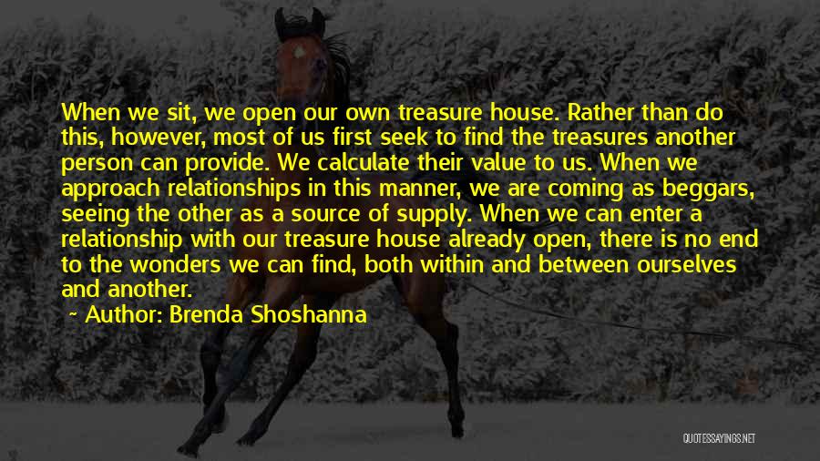 Brenda Shoshanna Quotes: When We Sit, We Open Our Own Treasure House. Rather Than Do This, However, Most Of Us First Seek To