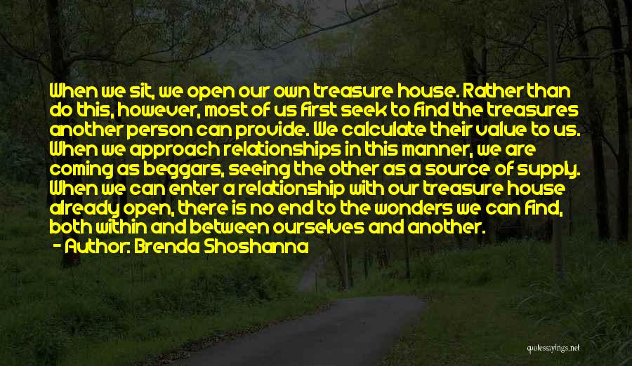 Brenda Shoshanna Quotes: When We Sit, We Open Our Own Treasure House. Rather Than Do This, However, Most Of Us First Seek To