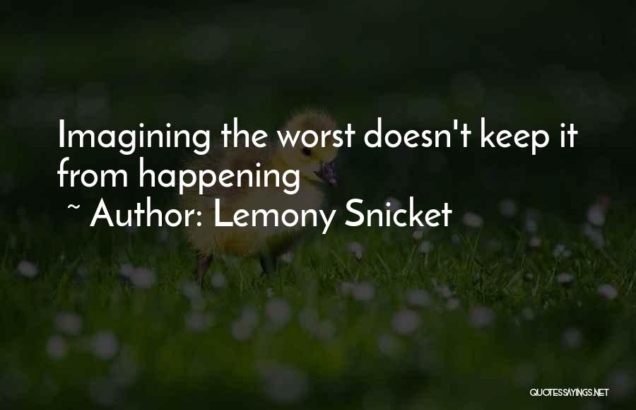 Lemony Snicket Quotes: Imagining The Worst Doesn't Keep It From Happening