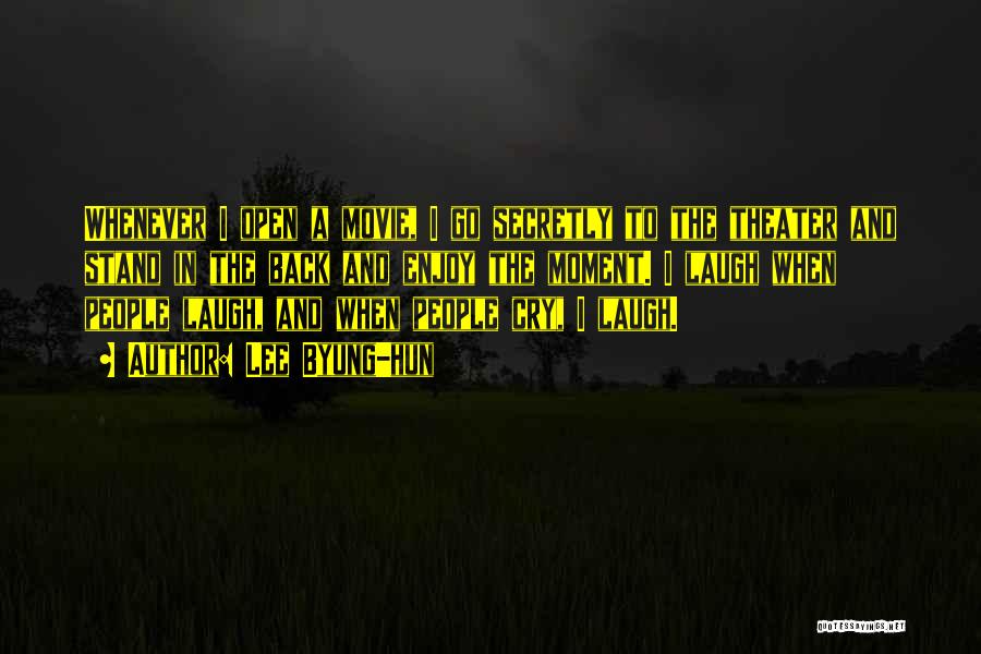 Lee Byung-hun Quotes: Whenever I Open A Movie, I Go Secretly To The Theater And Stand In The Back And Enjoy The Moment.