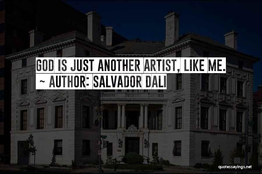 Salvador Dali Quotes: God Is Just Another Artist, Like Me.