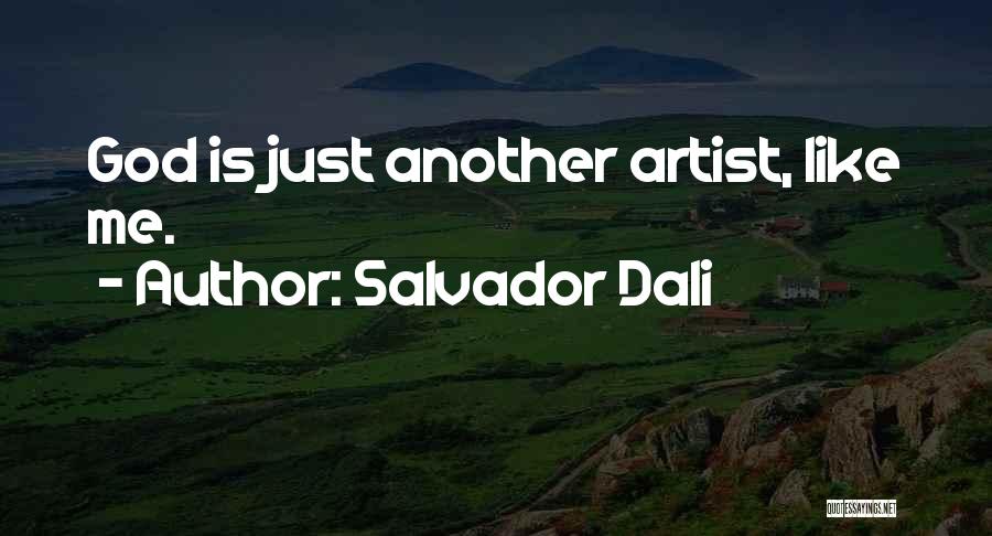 Salvador Dali Quotes: God Is Just Another Artist, Like Me.