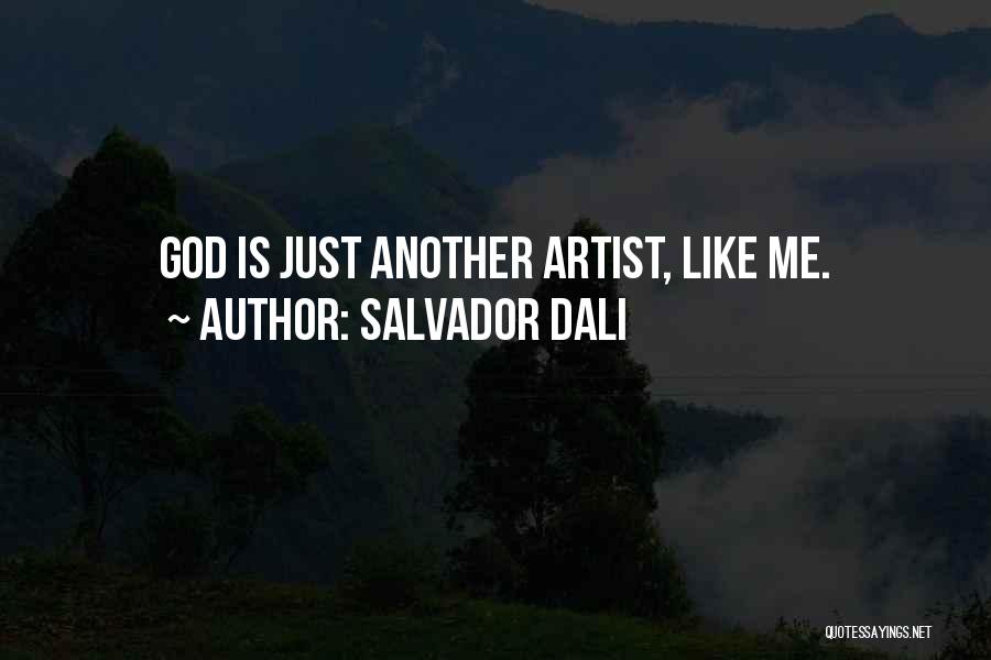 Salvador Dali Quotes: God Is Just Another Artist, Like Me.