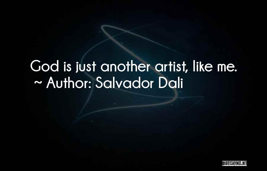Salvador Dali Quotes: God Is Just Another Artist, Like Me.