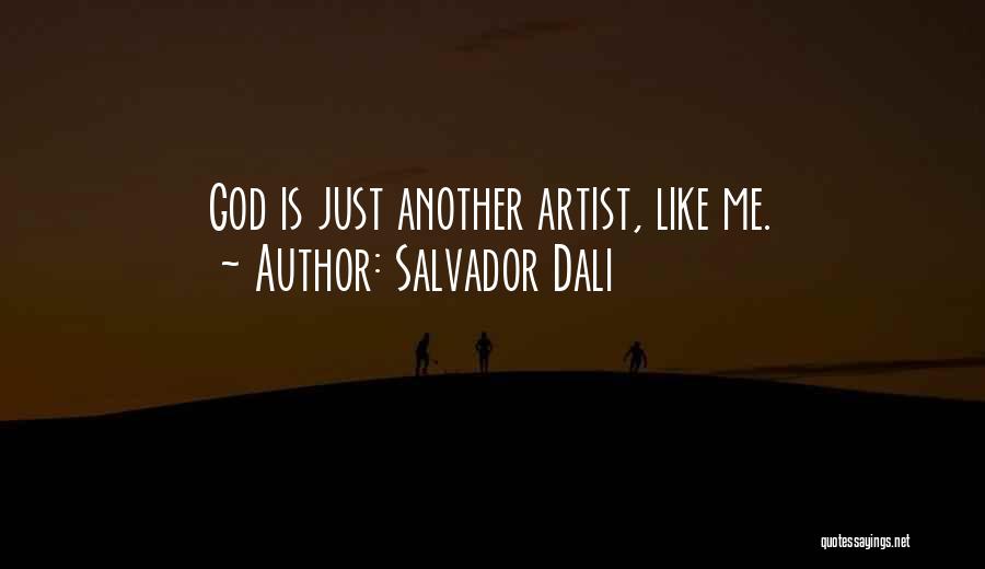 Salvador Dali Quotes: God Is Just Another Artist, Like Me.