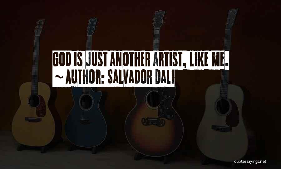 Salvador Dali Quotes: God Is Just Another Artist, Like Me.