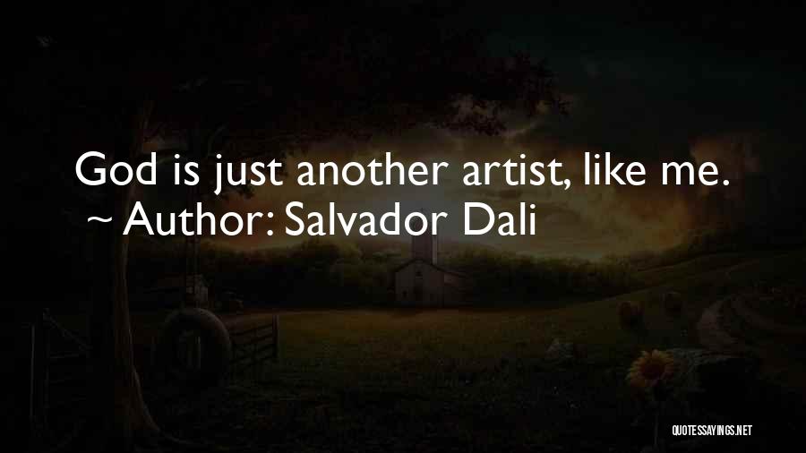 Salvador Dali Quotes: God Is Just Another Artist, Like Me.