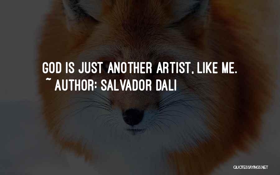 Salvador Dali Quotes: God Is Just Another Artist, Like Me.