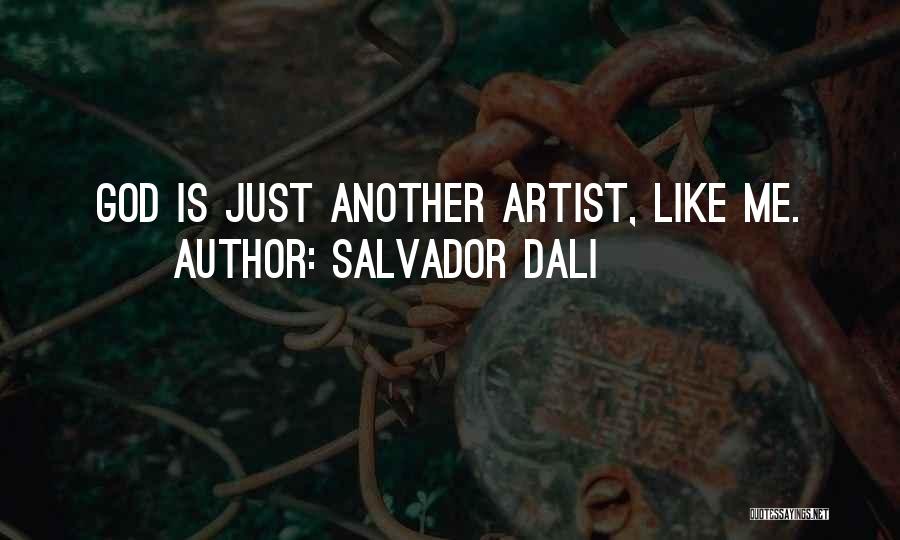 Salvador Dali Quotes: God Is Just Another Artist, Like Me.