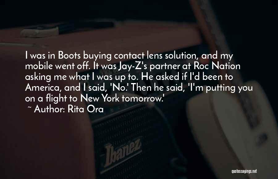 Rita Ora Quotes: I Was In Boots Buying Contact Lens Solution, And My Mobile Went Off. It Was Jay-z's Partner At Roc Nation