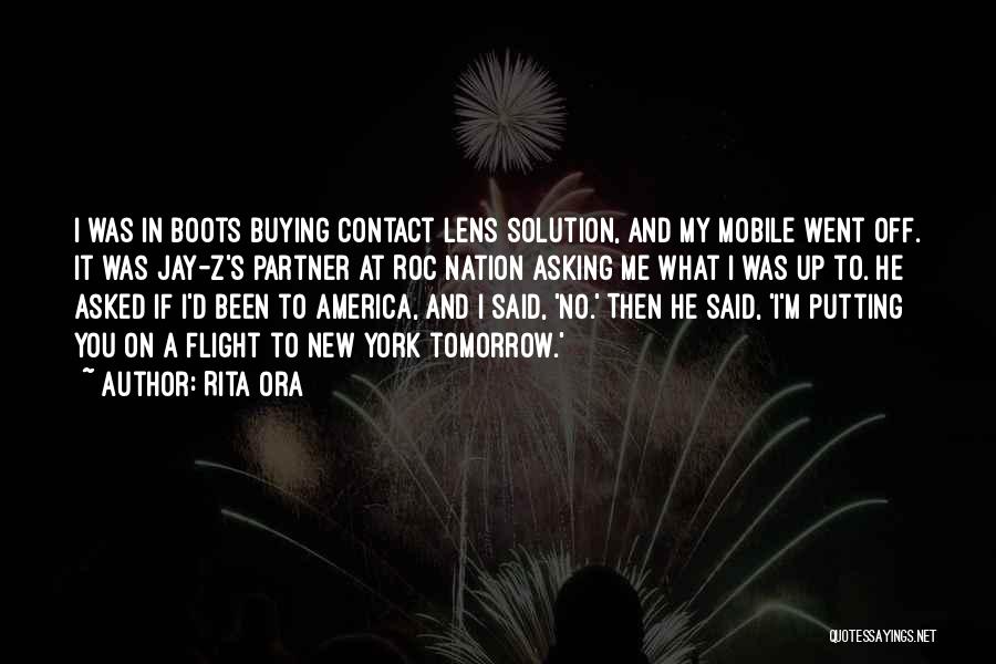 Rita Ora Quotes: I Was In Boots Buying Contact Lens Solution, And My Mobile Went Off. It Was Jay-z's Partner At Roc Nation