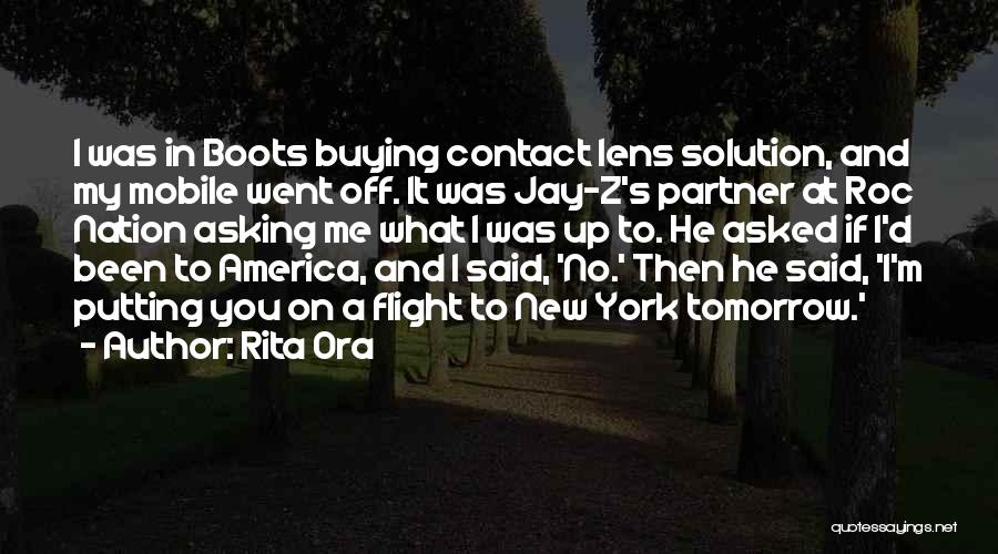 Rita Ora Quotes: I Was In Boots Buying Contact Lens Solution, And My Mobile Went Off. It Was Jay-z's Partner At Roc Nation