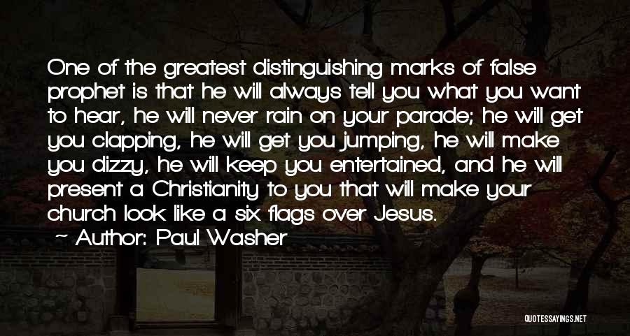 Paul Washer Quotes: One Of The Greatest Distinguishing Marks Of False Prophet Is That He Will Always Tell You What You Want To