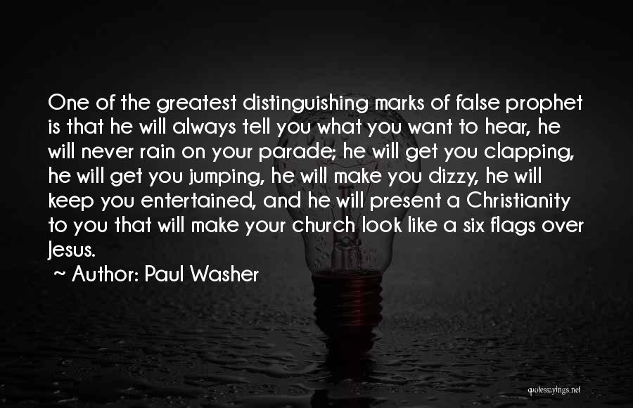 Paul Washer Quotes: One Of The Greatest Distinguishing Marks Of False Prophet Is That He Will Always Tell You What You Want To