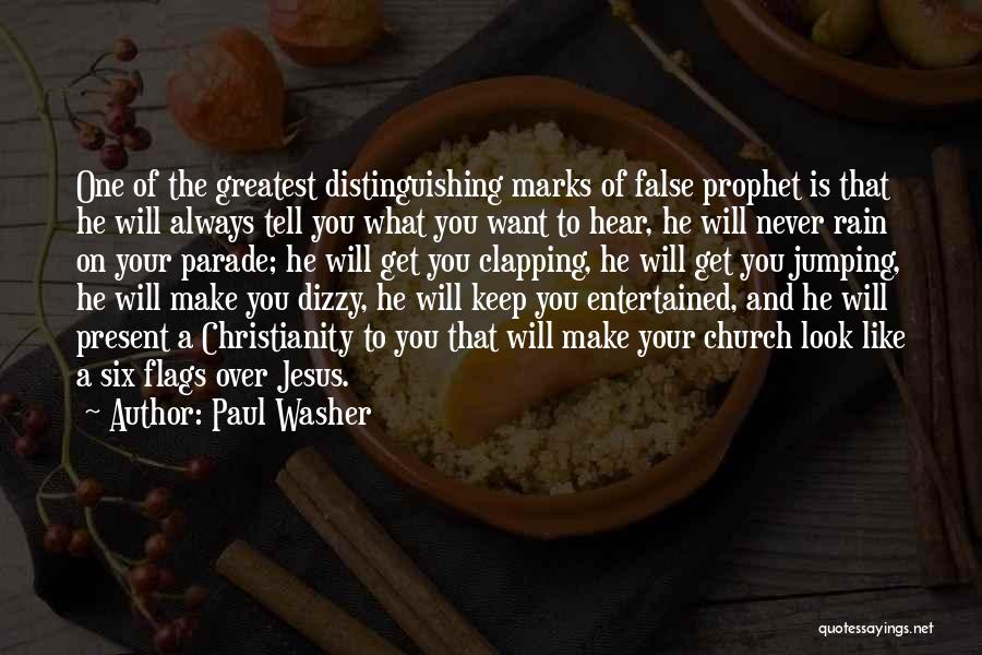 Paul Washer Quotes: One Of The Greatest Distinguishing Marks Of False Prophet Is That He Will Always Tell You What You Want To