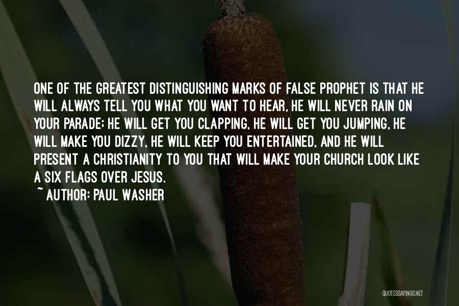 Paul Washer Quotes: One Of The Greatest Distinguishing Marks Of False Prophet Is That He Will Always Tell You What You Want To