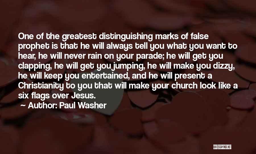 Paul Washer Quotes: One Of The Greatest Distinguishing Marks Of False Prophet Is That He Will Always Tell You What You Want To