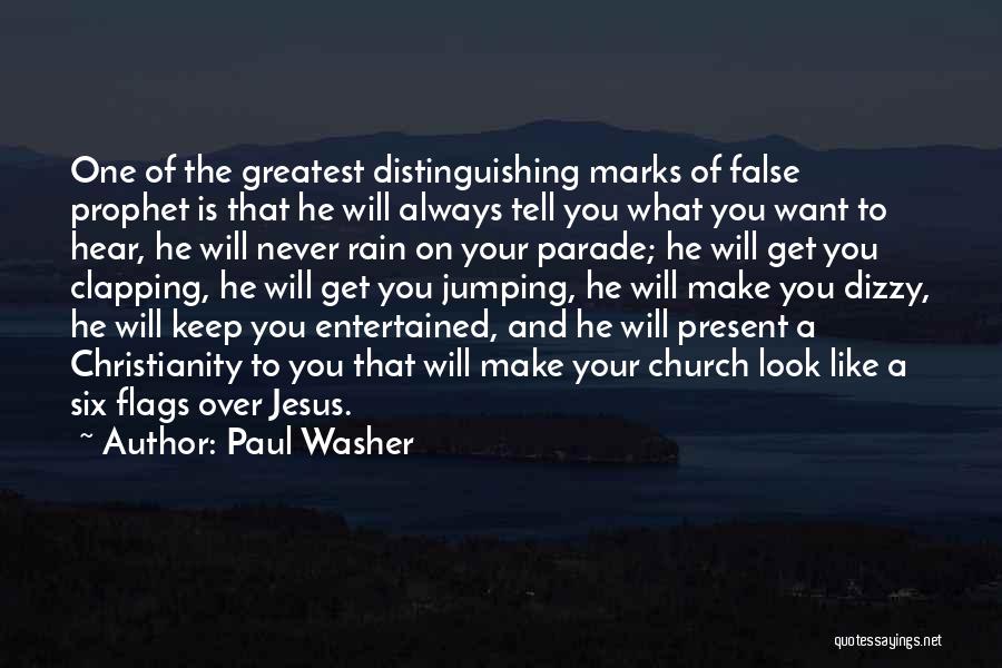 Paul Washer Quotes: One Of The Greatest Distinguishing Marks Of False Prophet Is That He Will Always Tell You What You Want To